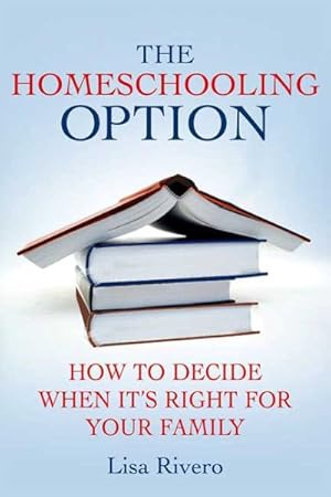 Imagen del vendedor de Homeschooling Option : How To Decide When It's Right for Your Family a la venta por GreatBookPrices
