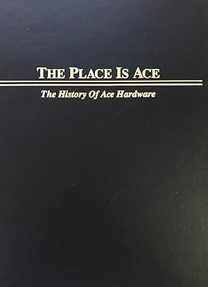 THE PLACE IS ACE: The History of Ace Hardware