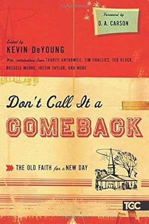 Seller image for Don't Call It a Comeback: The Old Faith for a New Day (The Gospel Coalition) for sale by WeBuyBooks
