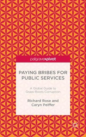 Seller image for Paying Bribes for Public Services : A Global Guide to Grass-Roots Corruption for sale by GreatBookPrices