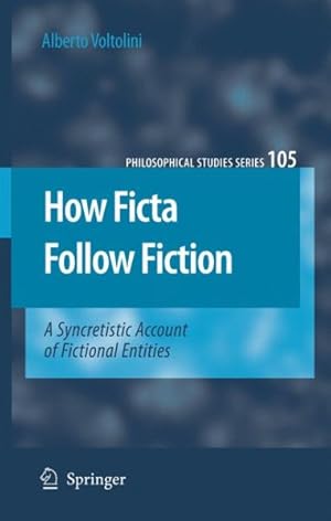 Image du vendeur pour How Ficta Follow Fiction : A Syncretistic Account of Fictional Entities mis en vente par GreatBookPrices