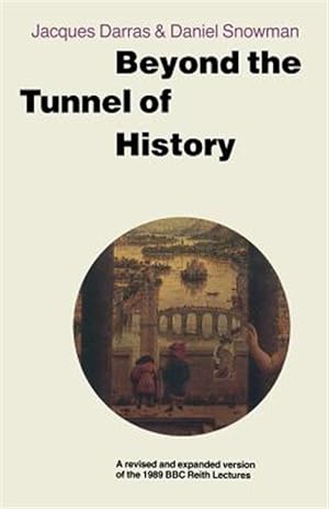 Seller image for Beyond the Tunnel of History : A Revised and Expanded Version of the 1989 BBC Reith Lectures for sale by GreatBookPrices