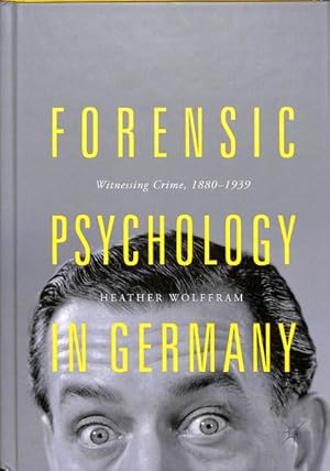 Seller image for Forensic Psychology in German : Witnessing Crime, 1880-1939 for sale by GreatBookPrices