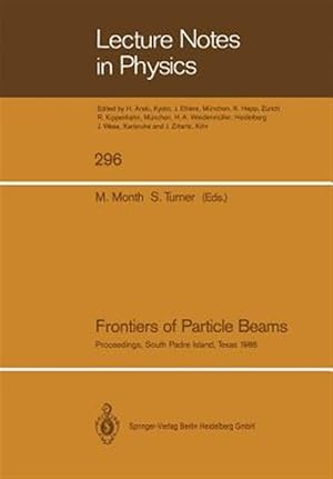 Seller image for Frontiers of Particle Beams : Proceedings of a Topical Course, Held by the Joint Us-cern School on Particle Accelerators at South Padre Island, Texas, October 23-29, 1986 for sale by GreatBookPrices