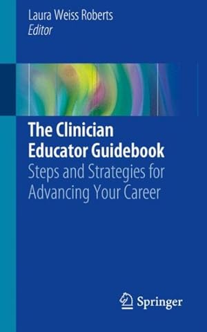 Seller image for Clinician Educator Guidebook : Steps and Strategies for Advancing Your Career for sale by GreatBookPrices