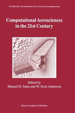 Immagine del venditore per Computational Aerosciences in the 21st Century : Proceedings of the Icase/Larcnsf/Aro Workshop, Conducted by the Institute for Computer Applications in Science and Engineering, Nasa Langley Research venduto da GreatBookPrices