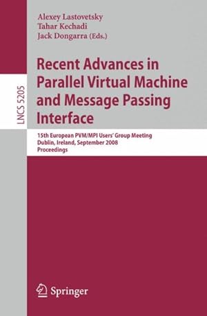 Immagine del venditore per Recent Advances in Parallel Virtual Machine and Message Passing Interface : 15th European Pvm/Mpi Users' Group Meeting, Cublin, Ireland, September 7-10, 2008 Proceedings venduto da GreatBookPrices