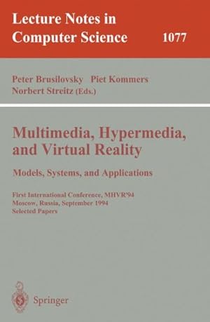 Seller image for Multimedia, Hypermedia, and Virtual Reality : Models, Systems, and Applications : First International Conference, Mhvr '94 Moscow, Russia, September 14-16, 1994 Selected Papers for sale by GreatBookPrices