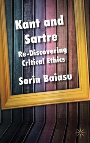 Imagen del vendedor de Kant And Sartre : Re-discovering Critical Ethics a la venta por GreatBookPrices
