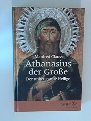 Seller image for Athanasius der Groe: Der unbeugsame Heilige. for sale by ANTIQUARIAT FRDEBUCH Inh.Michael Simon