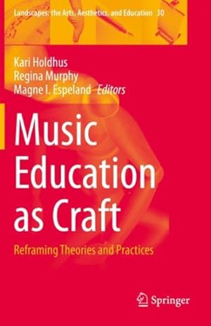 Image du vendeur pour Music Education as Craft : Reframing Theories and Practices mis en vente par GreatBookPrices