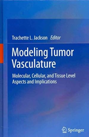 Seller image for Modeling Tumor Vasculature : Molecular, Cellular, and Tissue Level Aspects and Implications for sale by GreatBookPrices