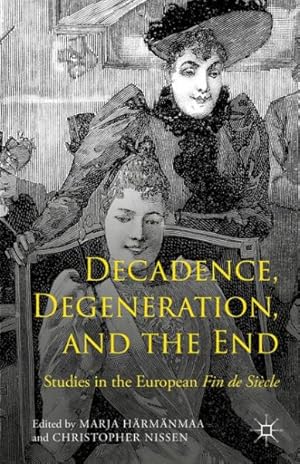 Seller image for Decadence, Degeneration, and the End : Studies in the European Fin De Sicle for sale by GreatBookPrices