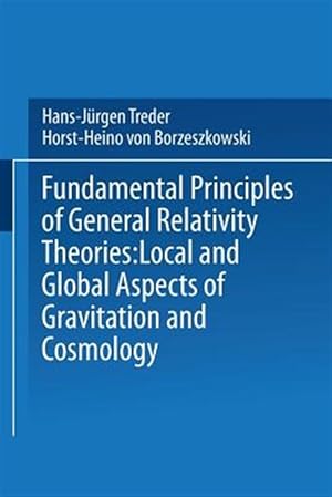 Image du vendeur pour Fundamental Principles of General Relativity Theories : Local and Global Aspects of Gravitation and Cosmology mis en vente par GreatBookPrices
