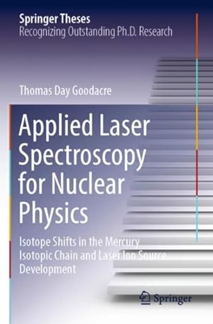 Seller image for Applied Laser Spectroscopy for Nuclear Physics: Isotope Shifts in the Mercury Isotopic Chain and Laser Ion Source Development for sale by GreatBookPrices
