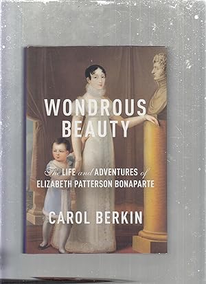 Image du vendeur pour Wondrous Beauty: The Life and Adventures of Elizabeth Patterson Bonaparte mis en vente par Old Book Shop of Bordentown (ABAA, ILAB)