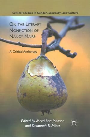 Imagen del vendedor de On the Literary Nonfiction of Nancy Mairs : A Critical Anthology a la venta por GreatBookPrices