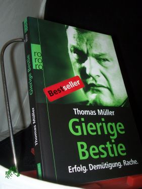 Bild des Verkufers fr Gierige Bestie : Erfolg - Demtigung - Rache / Thomas Mller zum Verkauf von Antiquariat Artemis Lorenz & Lorenz GbR