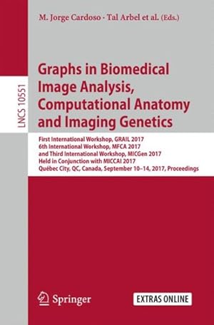 Seller image for Graphs in Biomedical Image Analysis, Computational Anatomy and Imaging Genetics : First International Workshop, GRAIL 2017, 6th International Workshop, MFCA 2017, and Third International Workshop, MICGen 2017, Held in Conjunction with MICCAI 2017, Qubec City, QC, Canada, September 10-14 - Proceedings for sale by GreatBookPrices