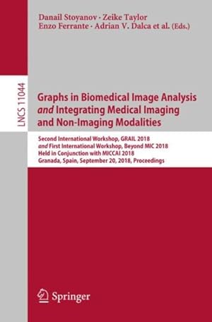 Seller image for Graphs in Biomedical Image Analysis and Integrating Medical Imaging and Non-imaging Modalities : Second International Workshop, Grail 2018 and First International Workshop, Beyond Mic 2018, Held in Conjunction With Miccai 2018, Granada, Spain, September 20, 2018, Proceedings for sale by GreatBookPrices