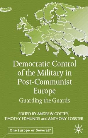 Seller image for Democratic Control of the Military in Postcommunist Europe : Guarding the Guards for sale by GreatBookPrices