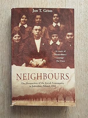 Neighbours : The Destruction of the Jewish Community in Jedwabne, Poland 1941
