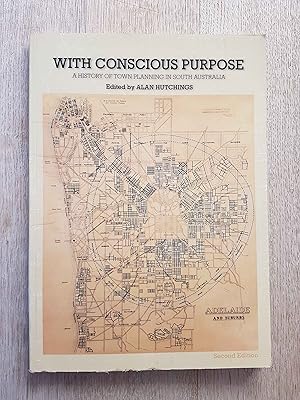 With Conscious Purpose : A History of Town Planning in South Australia - REVISED SECOND EDITION