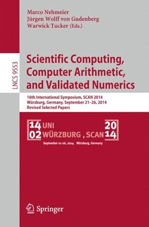 Immagine del venditore per Scientific Computing, Computer Arithmetic, and Validated Numerics : 16th International Symposium, Scan 2014, Wrzburg, Germany, September 21-26, 2014. Revised Selected Papers venduto da GreatBookPrices