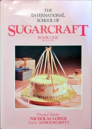 International School of Sugarcraft, The: Book One Beginners