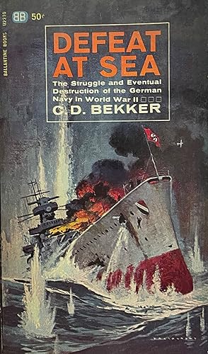 Defeat at Sea; The struggle and eventual destruction of the German Navy in World War II