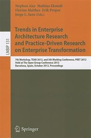 Immagine del venditore per Trends in Enterprise Architecture Research and Practice-driven Research on Enterprise Transformation : 7th Workshop, Tear 2012, and 5th Working Conference, Pret 2012, Held at the Open Group Conference 2012, Barcelona, Spain, October 23-24, 2012, Proceedings venduto da GreatBookPrices