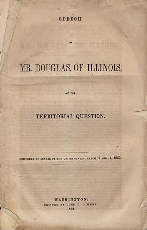 Speech of Mr. Douglas, of Illinois, on the Territorial Question Delivered in the Senate of the Un...