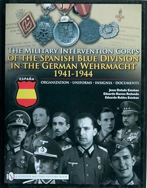 Seller image for The Military Intervention Corps of the Spanish Blue Division in the German Wehrmacht 1941-1945: Organization - Uniforms - Insignia - Documents for sale by moluna