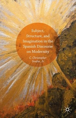 Seller image for Subject, Structure, and Imagination in the Spanish Discourse on Modernity for sale by GreatBookPrices