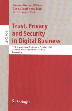 Seller image for Trust, Privacy and Security in Digital Business : 12th International Conference, Trustbus 2015 for sale by GreatBookPrices