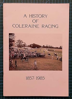 A HISTORY OF COLERAINE RACING 1857-1985