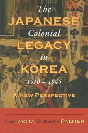 Bild des Verkufers fr The Japanese Colonial Legacy in Korea, 1910-1945 : A New Perspective zum Verkauf von AHA-BUCH GmbH