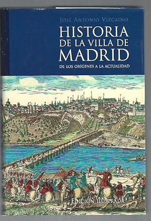 HISTORIA DE LA VILLA DE MADRID. DE LOS ORIGENES A LA ACTUALIDAD (EDICION ILUSTRADA)