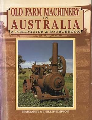 Old Farm Machinery in Australia: A Field Guide and Sourcebook