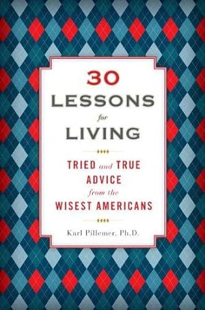 Image du vendeur pour 30 Lessons for Living: Tried and True Advice from the Wisest Americans mis en vente par WeBuyBooks