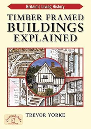 Seller image for Timber-Framed Building Explained: An Easy Reference Guide to Britain's Historic Architecture (Britain's Architectural History series) (Britain's Living History) for sale by WeBuyBooks