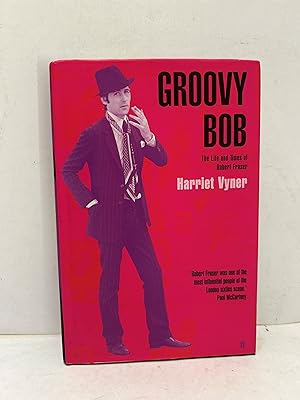 Bild des Verkufers fr GROOVY BOB The Life and Times of Robert Fraser zum Verkauf von Worlds End Bookshop (ABA, PBFA, ILAB)