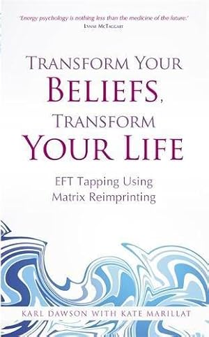 Immagine del venditore per Transform Your Beliefs, Transform Your Life: EFT Tapping Using Matrix Reimprinting venduto da WeBuyBooks