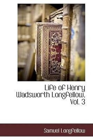 Bild des Verkufers fr Life of Henry Wadsworth Longfellow, Vol. 3 zum Verkauf von AHA-BUCH GmbH