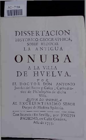 Imagen del vendedor de Dissertacion Historico Geographica, Sobre Reducir la Antigua Onuba a la Villa De Huelva. a la venta por Antiquariat Bookfarm