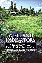 Wetland Indicators: A Guide to Wetland Identification, Delineation, Classification, and Mapping
