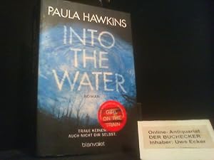 Seller image for Into the Water : traue keinem, auch nicht dir selbst. Paula Hawkins ; Deutsch von Christoph Ghler / In Beziehung stehende Ressource: ISBN: 9783734100512; In Beziehung stehende Ressource: ISBN: 9783764505233 for sale by Der Buchecker