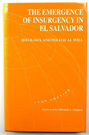 Imagen del vendedor de The Emergence of Insurgency in El Salvador; Ideology and Political Will a la venta por PsychoBabel & Skoob Books