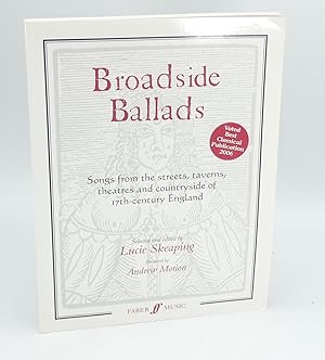Broadside Ballads: Songs from the Streets, Taverns, Theaters, and Countryside of 17th-Century Eng...