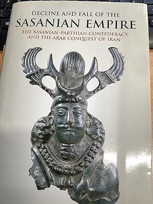 Seller image for Decline and Fall of the Sasanian Empire: The Sasanian-Parthian Confederacy and the Arab Conquest of Iran (International Library of Iranian Studies) for sale by Chapter Two (Chesham)